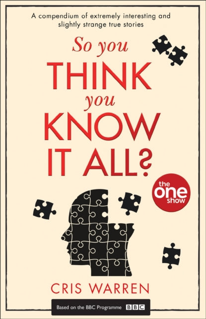 So You Think You Know It All? : A Compendium of Extremely Interesting and Slightly Strange True Stories - 9780008297701