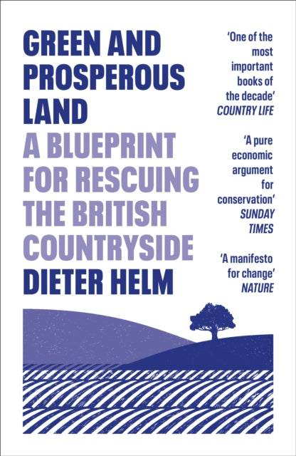 Green and Prosperous Land : A Blueprint for Rescuing the British Countryside - 9780008304508