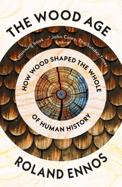 The Wood Age : How Wood Shaped the Whole of Human History - 9780008318871