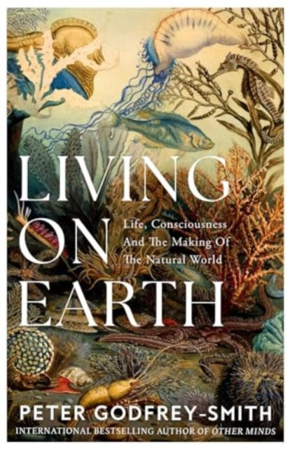 Living on Earth : Life, Consciousness and the Making of the Natural World - 9780008321246