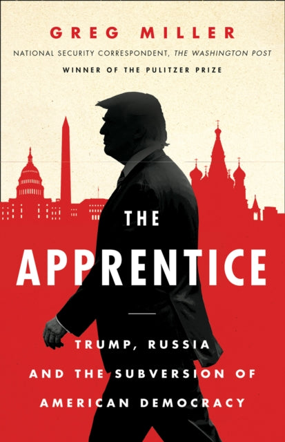 The Apprentice : Trump, Russia and the Subversion of American Democracy - 9780008325787