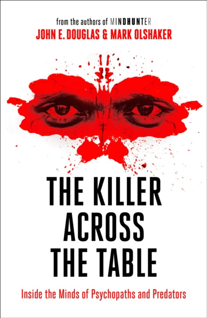 The Killer Across the Table : Inside the Minds of Psychopaths and Predators - 9780008338152