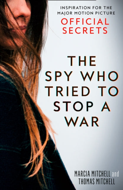 The Spy Who Tried to Stop a War : Inspiration for the Major Motion Picture Official Secrets - 9780008348564