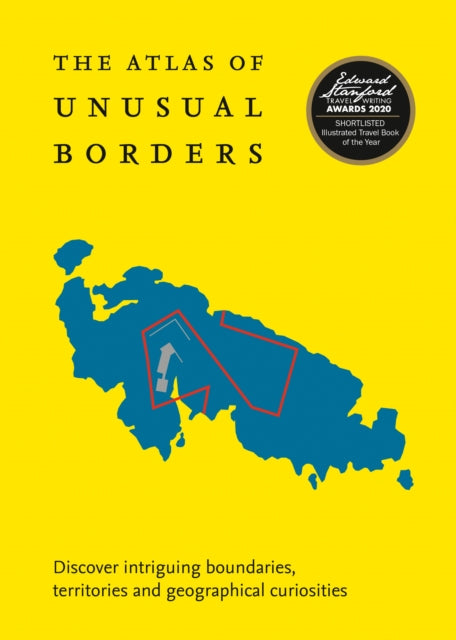 The Atlas of Unusual Borders : Discover Intriguing Boundaries, Territories and Geographical Curiosities - 9780008351779