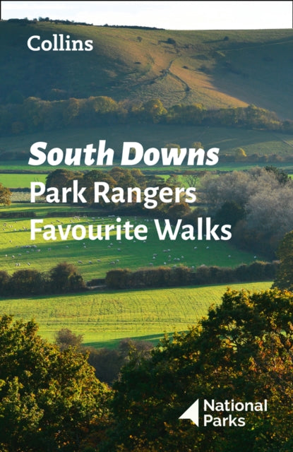 South Downs Park Rangers Favourite Walks : 20 of the Best Routes Chosen and Written by National Park Rangers - 9780008439118