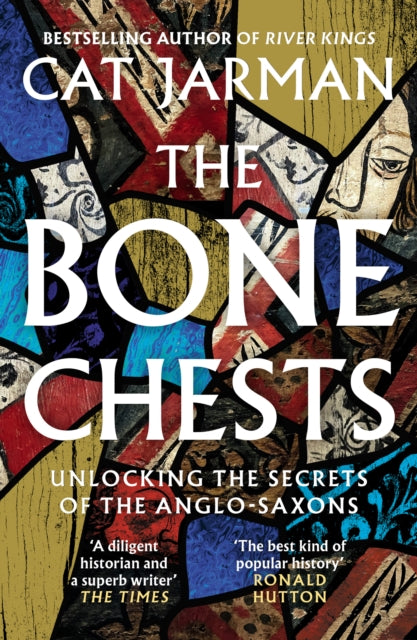 The Bone Chests : Unlocking the Secrets of the Anglo-Saxons - 9780008447311