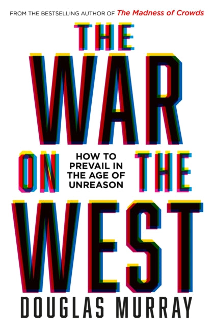 The War on the West : How to Prevail in the Age of Unreason - 9780008492496