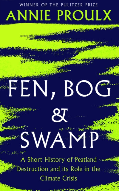 Fen, Bog and Swamp : A Short History of Peatland Destruction and its Role in the Climate Crisis - 9780008534394