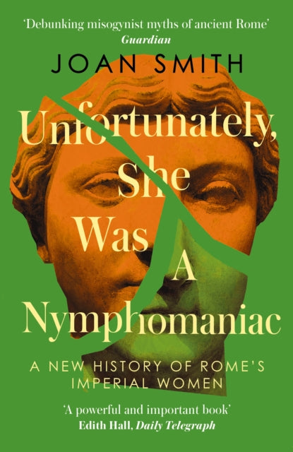 Unfortunately, She was a Nymphomaniac : A New History of Rome's Imperial Women - 9780008638849