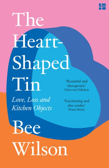 The Heart-Shaped Tin : Love, Loss and Kitchen Objects - 9780008685669