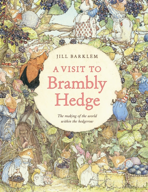 A Visit to Brambly Hedge : Imagining the World within the Hedgerow - 9780008752408