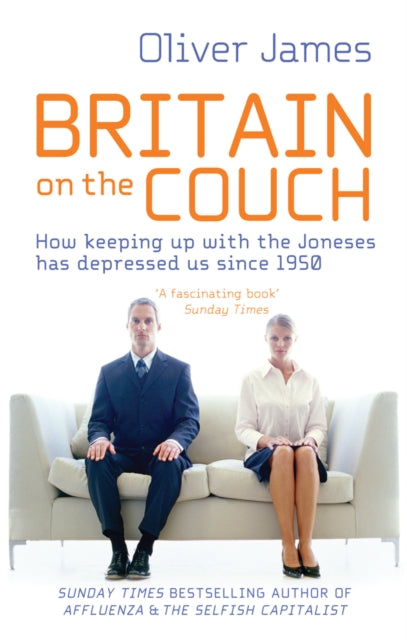 Britain On The Couch : How keeping up with the Joneses has depressed us since 1950 - 9780091929848