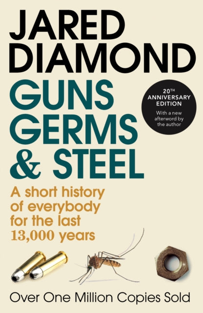 Guns, Germs and Steel : The MILLION-COPY bestselling history of everybody (20th Anniversary Edition) - 9780099302780