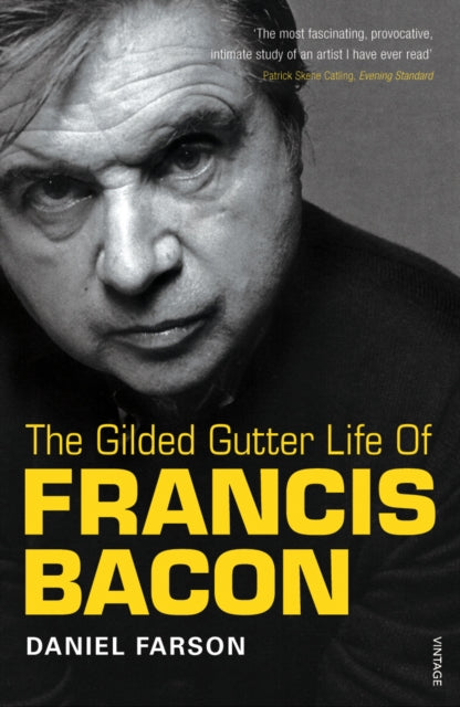 The Gilded Gutter Life Of Francis Bacon : The Authorized Biography - 9780099307815