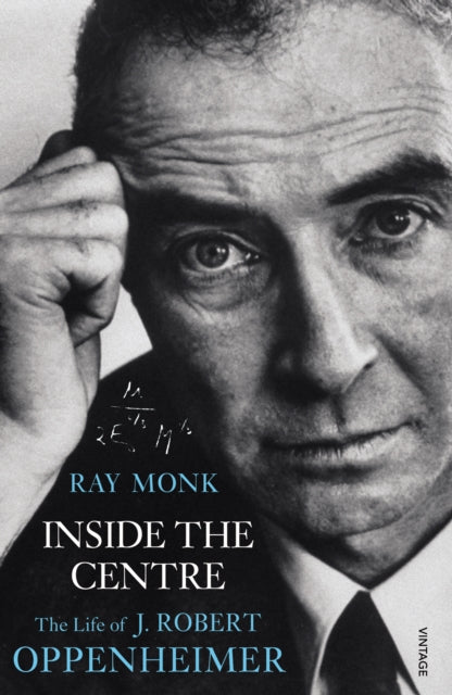 Inside The Centre : The Life of J. Robert Oppenheimer - 9780099433538