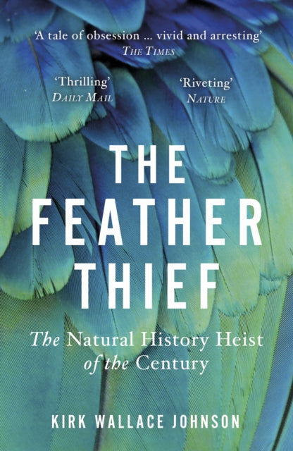 The Feather Thief : The Natural History Heist of the Century - 9780099510666