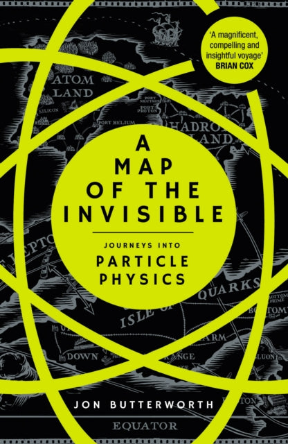 A Map of the Invisible : Journeys into Particle Physics - 9780099510826