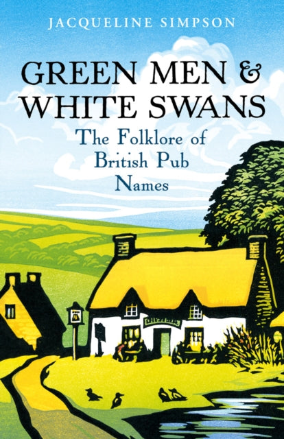 Green Men & White Swans : The Folklore of British Pub Names - 9780099520177