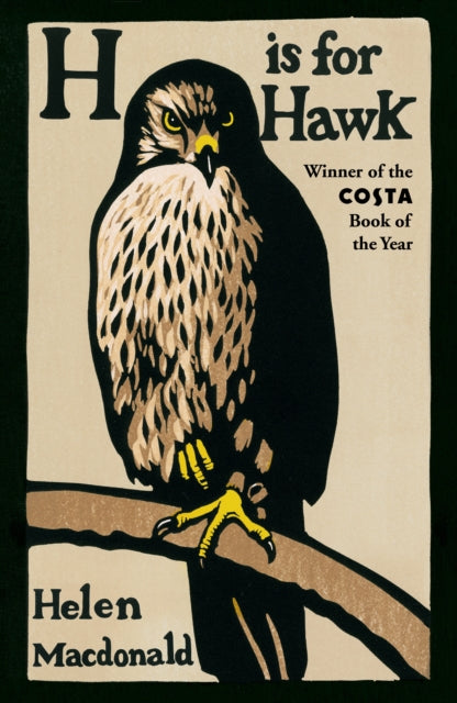 H is for Hawk : The Sunday Times bestseller and Costa and Samuel Johnson Prize Winner - 9780099575450