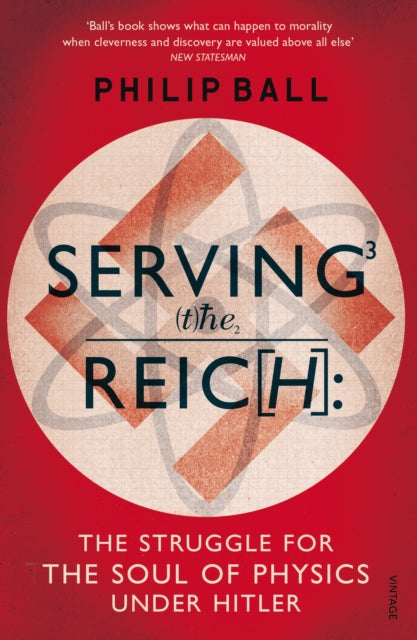 Serving the Reich : The Struggle for the Soul of Physics under Hitler - 9780099581642