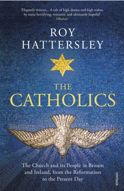 The Catholics : The Church and its People in Britain and Ireland, from the Reformation to the Present Day - 9780099587545