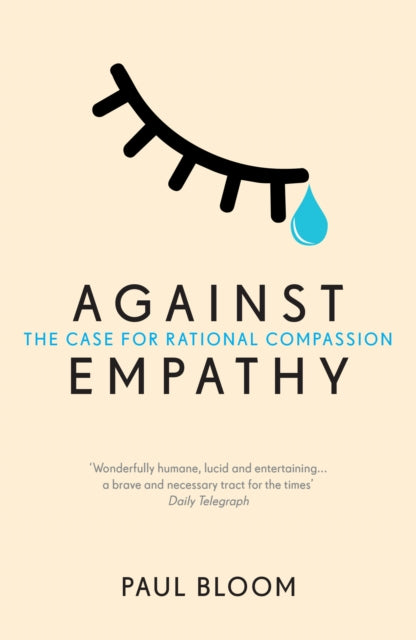 Against Empathy : The Case for Rational Compassion - 9780099597827