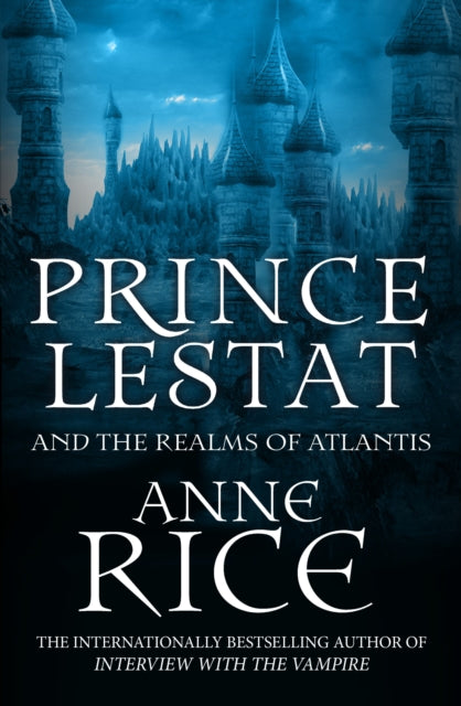 Prince Lestat and the Realms of Atlantis : The Vampire Chronicles 12 - 9780099599364