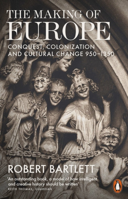 The Making of Europe : Conquest, Colonization and Cultural Change 950 - 1350 - 9780140154092