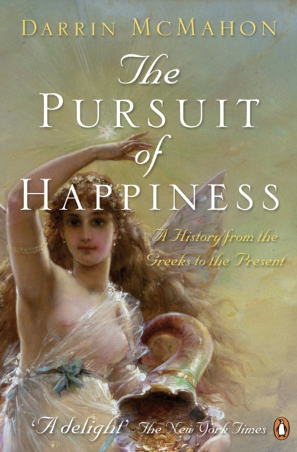 The Pursuit of Happiness : A History from the Greeks to the Present - 9780140295269