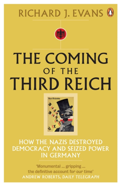 The Coming of the Third Reich : How the Nazis Destroyed Democracy and Seized Power in Germany - 9780141009759