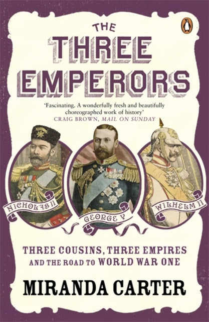 The Three Emperors : Three Cousins, Three Empires and the Road to World War One - 9780141019987