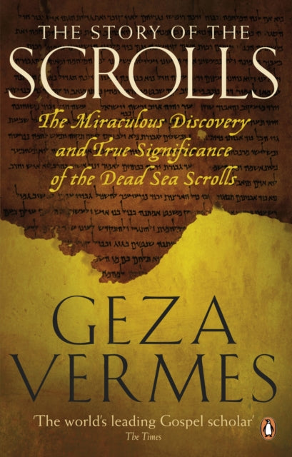 The Story of the Scrolls : The miraculous discovery and true significance of the Dead Sea Scrolls - 9780141046150