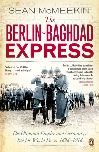 The Berlin-Baghdad Express : The Ottoman Empire and Germany's Bid for World Power, 1898-1918 - 9780141047652