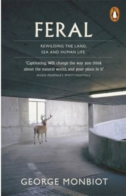 Feral : Rewilding the Land, Sea and Human Life - 9780141975580