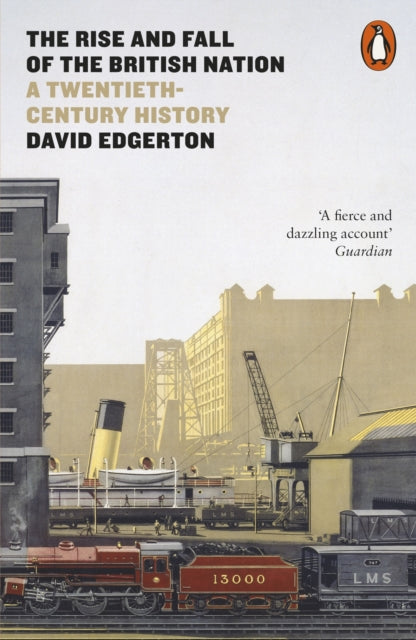 The Rise and Fall of the British Nation : A Twentieth-Century History - 9780141975979