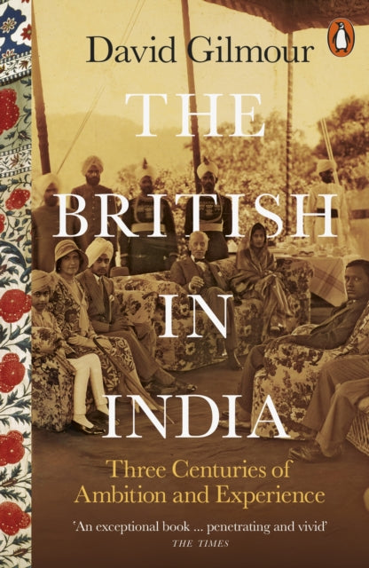 The British in India : Three Centuries of Ambition and Experience - 9780141979212