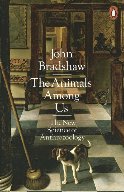 The Animals Among Us : The New Science of Anthrozoology - 9780141980164