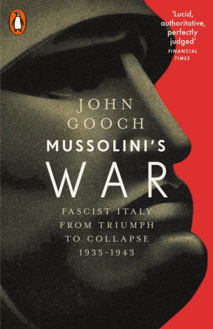 Mussolini's War : Fascist Italy from Triumph to Collapse, 1935-1943 - 9780141980294