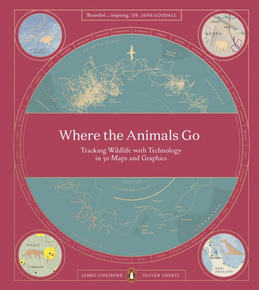 Where The Animals Go : Tracking Wildlife with Technology in 50 Maps and Graphics - 9780141982229