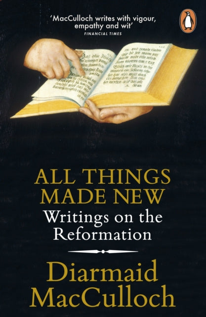 All Things Made New : Writings on the Reformation - 9780141983011