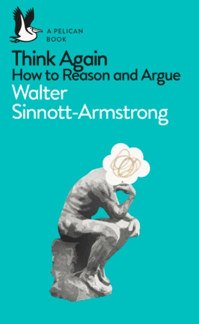 Think Again : How to Reason and Argue - 9780141983110