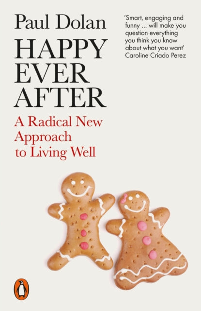 Happy Ever After : A Radical New Approach to Living Well - 9780141984490