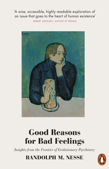 Good Reasons for Bad Feelings : Insights from the Frontier of Evolutionary Psychiatry - 9780141984919