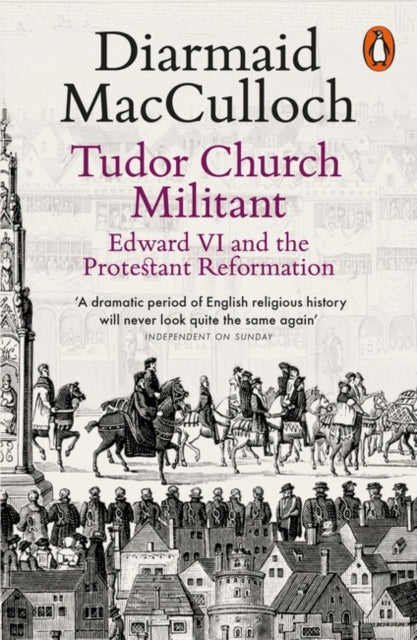 Tudor Church Militant : Edward VI and the Protestant Reformation - 9780141985077