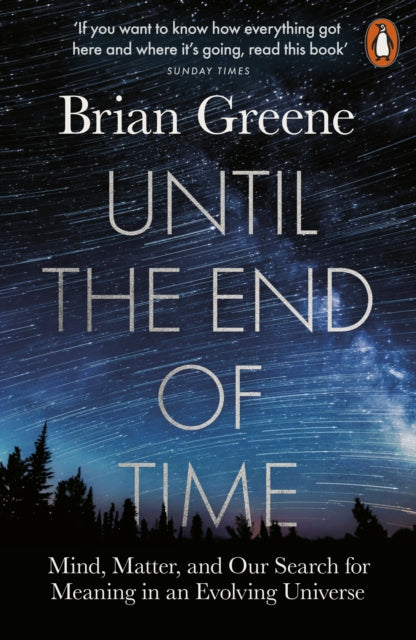 Until the End of Time : Mind, Matter, and Our Search for Meaning in an Evolving Universe - 9780141985329