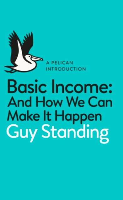 Basic Income : And How We Can Make It Happen - 9780141985480