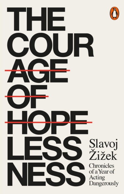 The Courage of Hopelessness : Chronicles of a Year of Acting Dangerously - 9780141986098