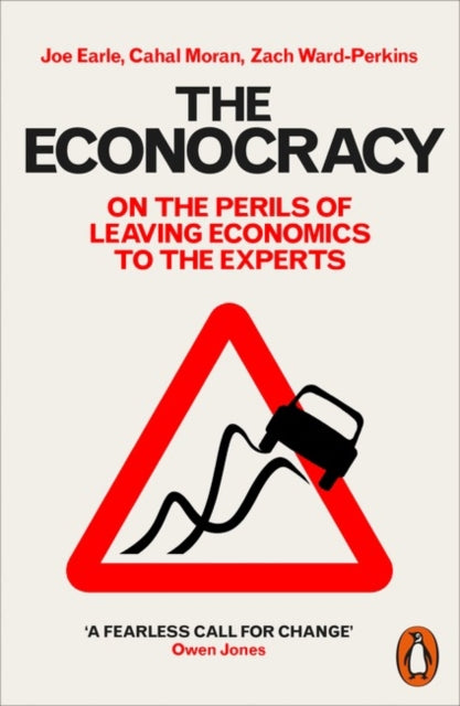 The Econocracy : On the Perils of Leaving Economics to the Experts - 9780141986869