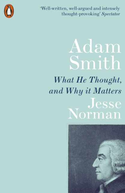 Adam Smith : What He Thought, and Why it Matters - 9780141987118