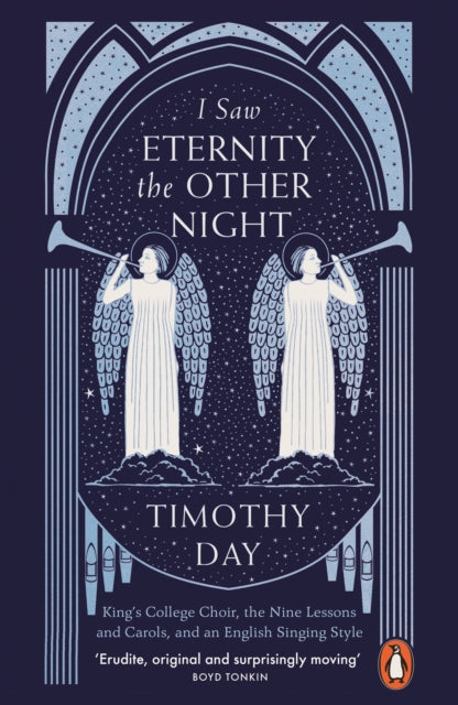 I Saw Eternity the Other Night : King’s College Choir, the Nine Lessons and Carols, and an English Singing Style - 9780141988597